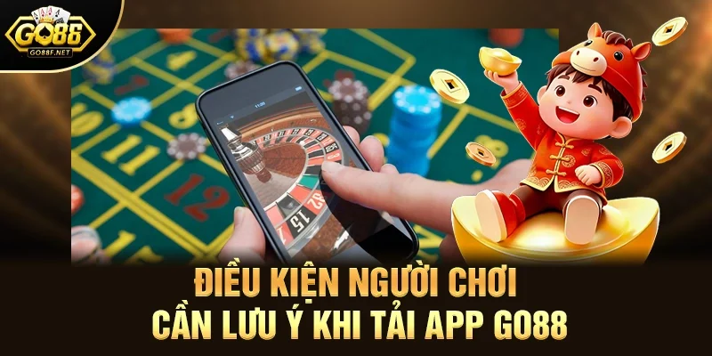 Điều kiện người chơi cần lưu ý khi tải app Go88