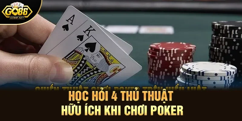 Học hỏi 4 thủ thuật hữu ích khi chơi Poker