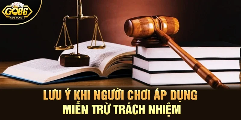 Lưu ý khi người chơi áp dụng miễn trừ trách nhiệm
