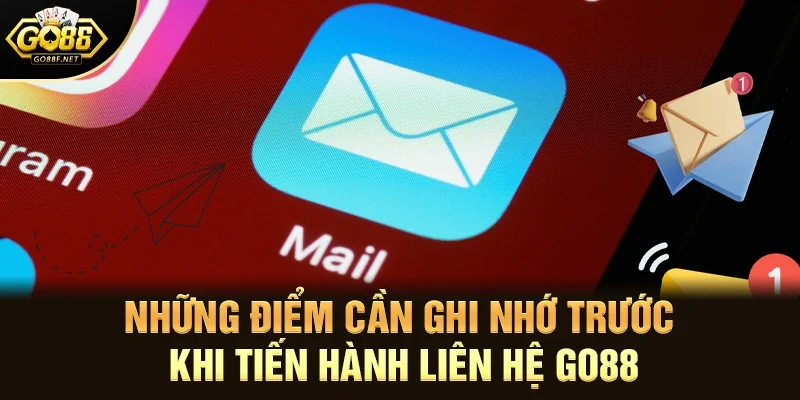 Những điểm cần ghi nhớ trước khi tiến hành liên hệ Go88