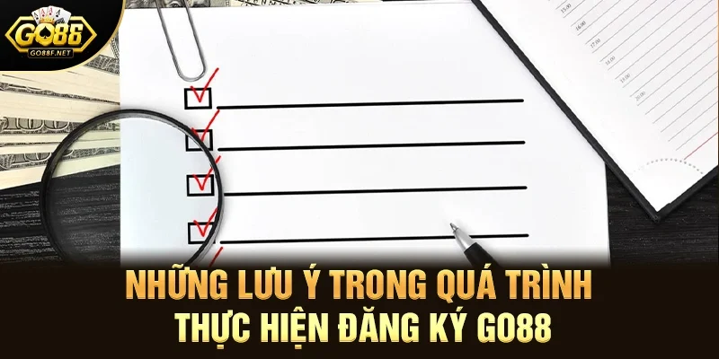 Những lưu ý trong quá trình thực hiện đăng ký Go88